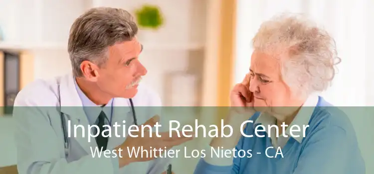 Inpatient Rehab Center West Whittier Los Nietos - CA