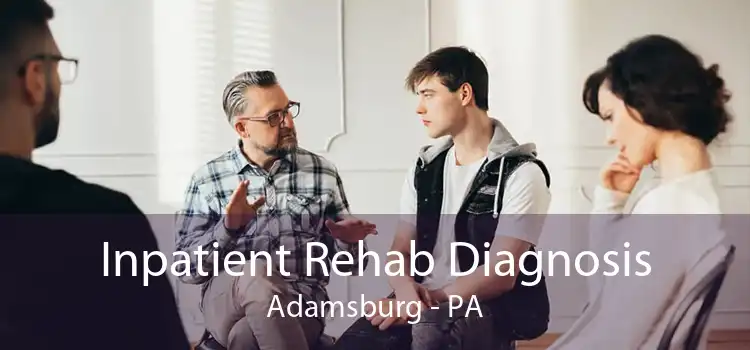 Inpatient Rehab Diagnosis Adamsburg - PA