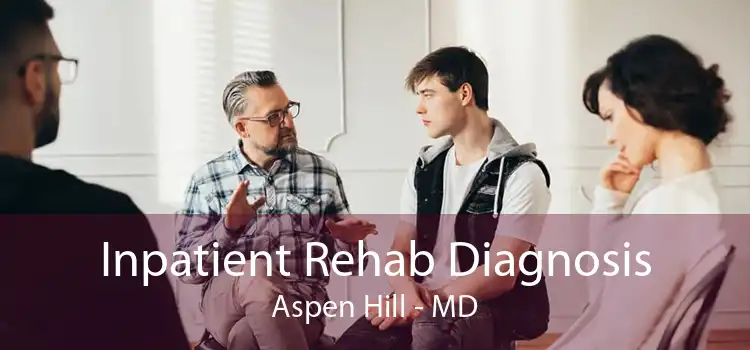 Inpatient Rehab Diagnosis Aspen Hill - MD