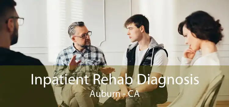 Inpatient Rehab Diagnosis Auburn - CA