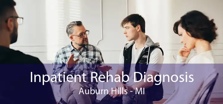 Inpatient Rehab Diagnosis Auburn Hills - MI