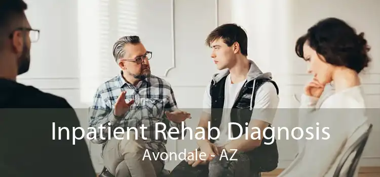 Inpatient Rehab Diagnosis Avondale - AZ