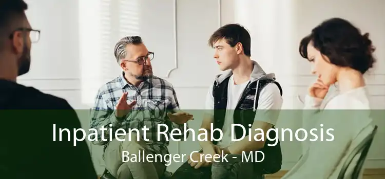 Inpatient Rehab Diagnosis Ballenger Creek - MD