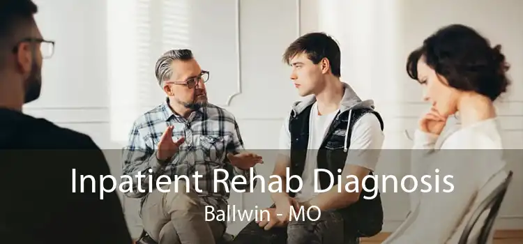 Inpatient Rehab Diagnosis Ballwin - MO