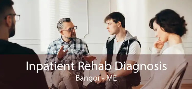 Inpatient Rehab Diagnosis Bangor - ME