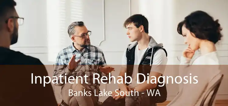 Inpatient Rehab Diagnosis Banks Lake South - WA