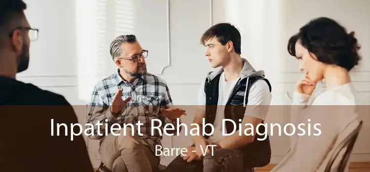 Inpatient Rehab Diagnosis Barre - VT