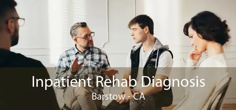 Inpatient Rehab Diagnosis Barstow - CA