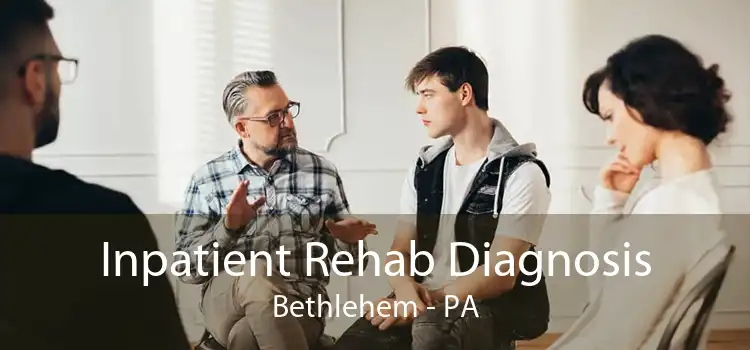 Inpatient Rehab Diagnosis Bethlehem - PA