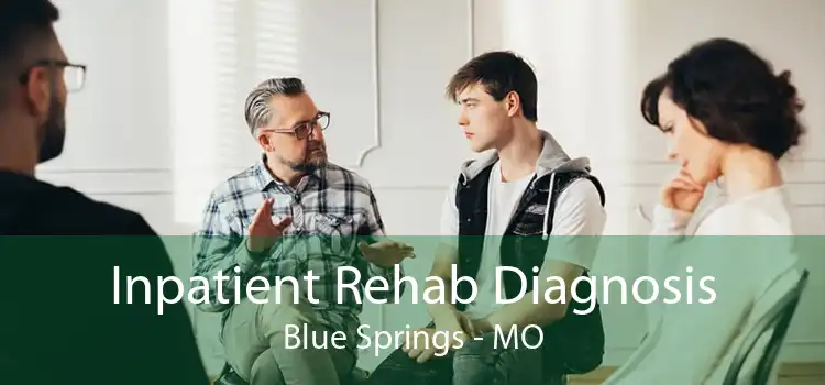 Inpatient Rehab Diagnosis Blue Springs - MO