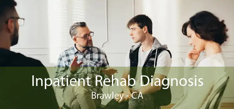 Inpatient Rehab Diagnosis Brawley - CA