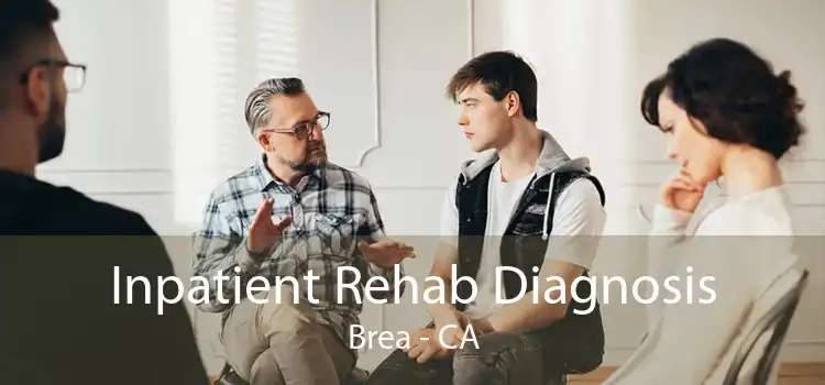 Inpatient Rehab Diagnosis Brea - CA