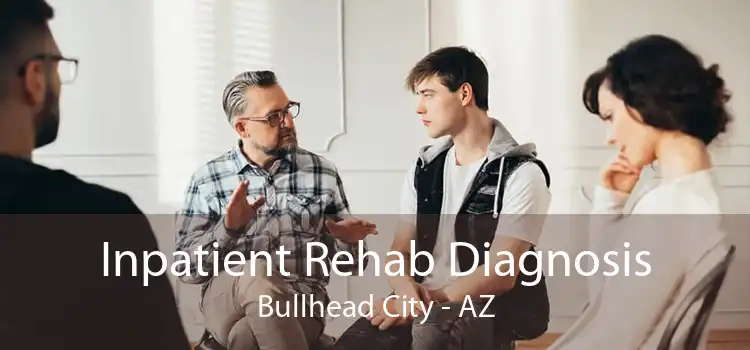 Inpatient Rehab Diagnosis Bullhead City - AZ