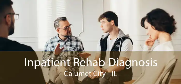 Inpatient Rehab Diagnosis Calumet City - IL