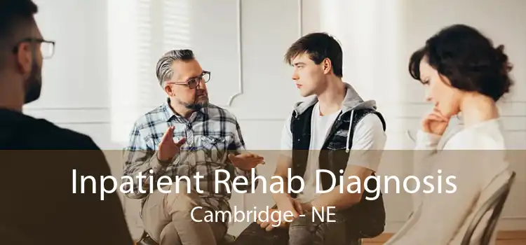 Inpatient Rehab Diagnosis Cambridge - NE