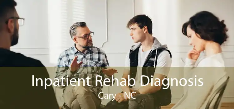 Inpatient Rehab Diagnosis Cary - NC