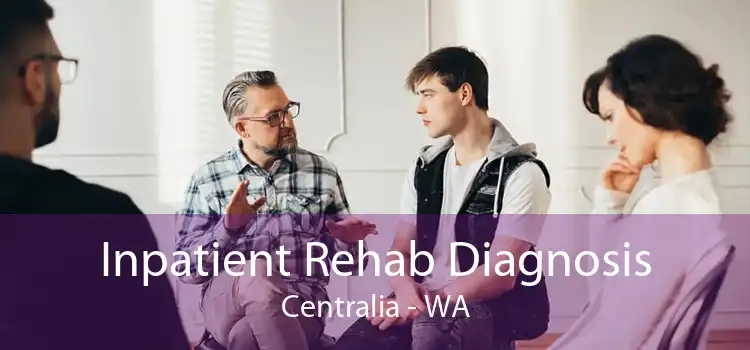 Inpatient Rehab Diagnosis Centralia - WA