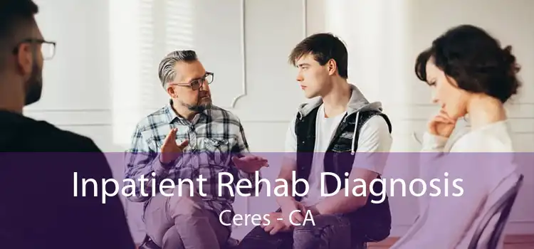 Inpatient Rehab Diagnosis Ceres - CA