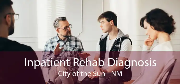 Inpatient Rehab Diagnosis City of the Sun - NM