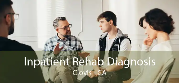 Inpatient Rehab Diagnosis Clovis - CA