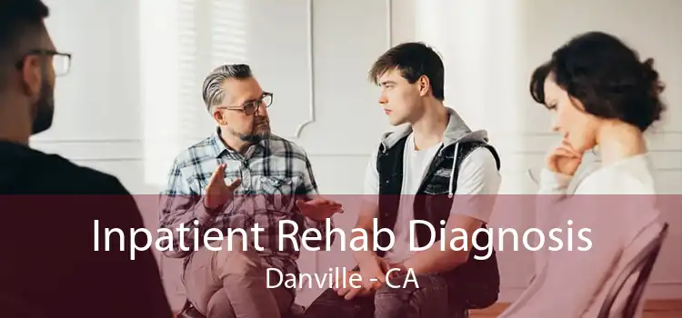 Inpatient Rehab Diagnosis Danville - CA