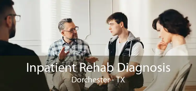 Inpatient Rehab Diagnosis Dorchester - TX