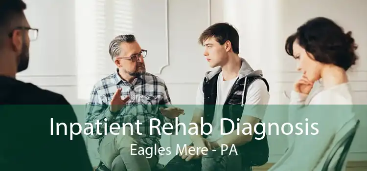 Inpatient Rehab Diagnosis Eagles Mere - PA