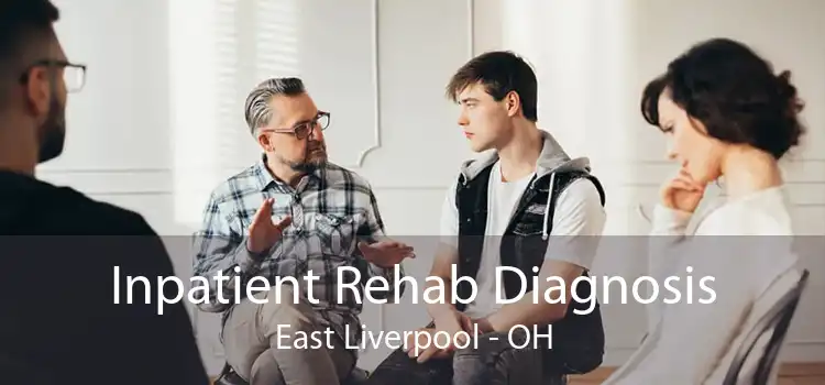 Inpatient Rehab Diagnosis East Liverpool - OH