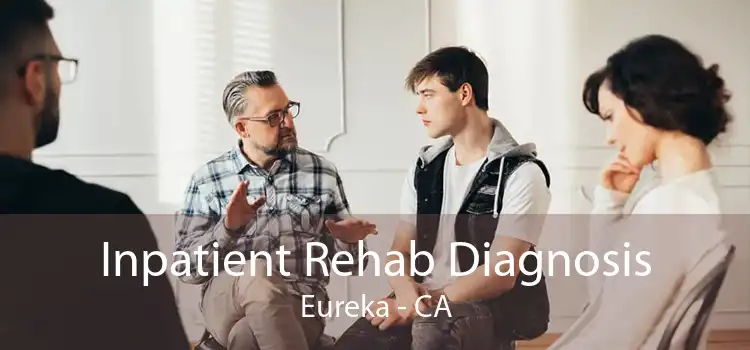 Inpatient Rehab Diagnosis Eureka - CA