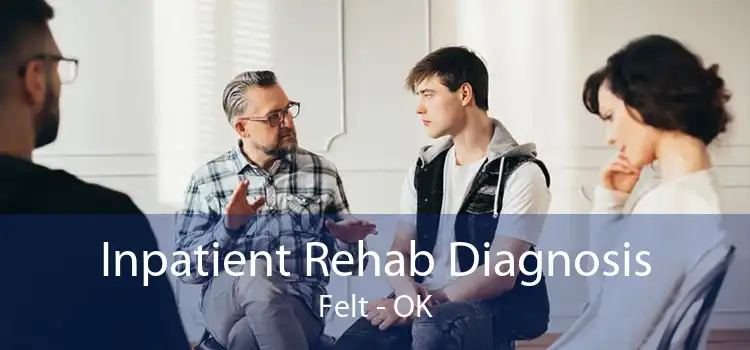 Inpatient Rehab Diagnosis Felt - OK