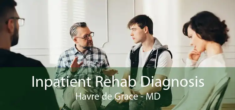 Inpatient Rehab Diagnosis Havre de Grace - MD