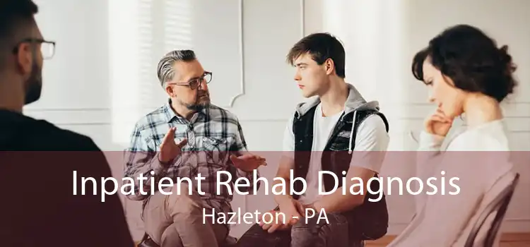 Inpatient Rehab Diagnosis Hazleton - PA