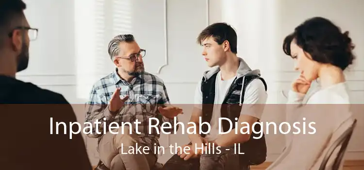 Inpatient Rehab Diagnosis Lake in the Hills - IL