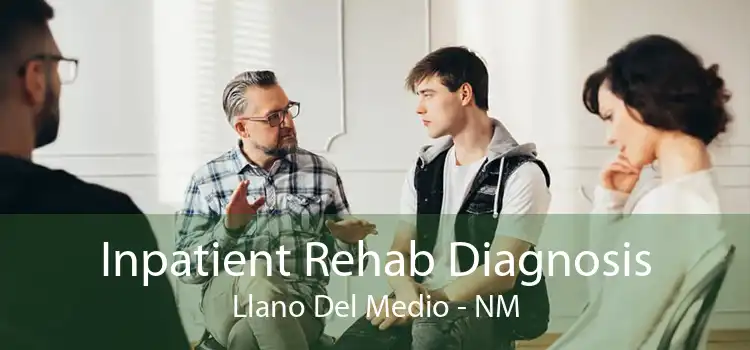 Inpatient Rehab Diagnosis Llano Del Medio - NM