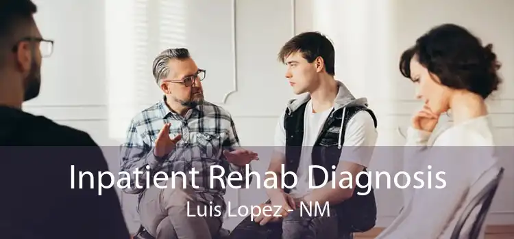 Inpatient Rehab Diagnosis Luis Lopez - NM