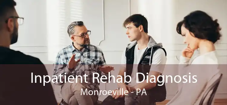 Inpatient Rehab Diagnosis Monroeville - PA