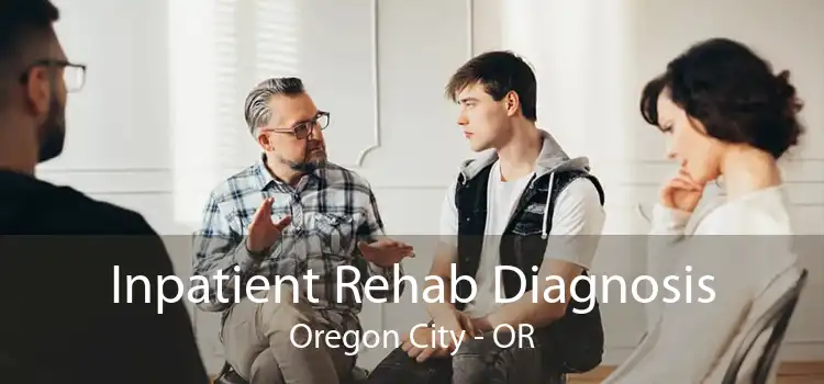 Inpatient Rehab Diagnosis Oregon City - OR