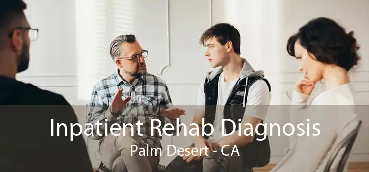 Inpatient Rehab Diagnosis Palm Desert - CA