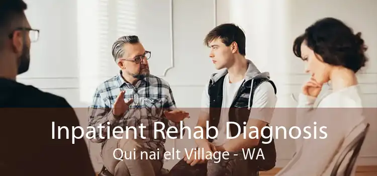 Inpatient Rehab Diagnosis Qui nai elt Village - WA