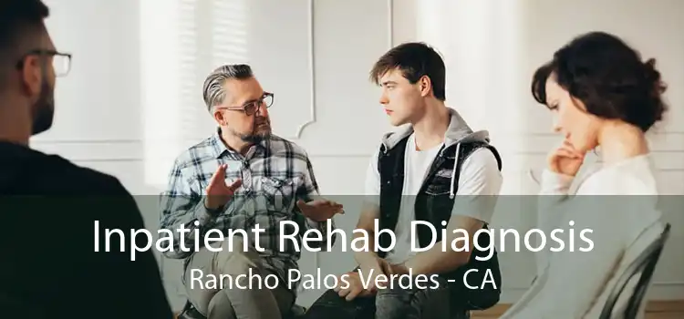 Inpatient Rehab Diagnosis Rancho Palos Verdes - CA