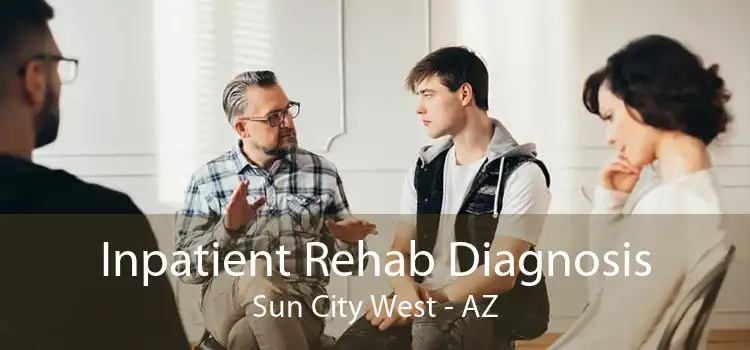 Inpatient Rehab Diagnosis Sun City West - AZ