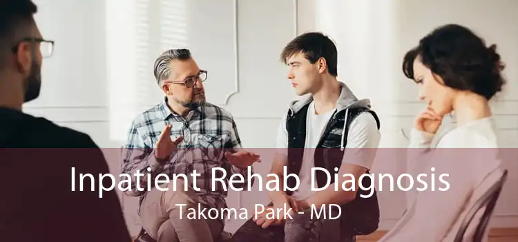 Inpatient Rehab Diagnosis Takoma Park - MD