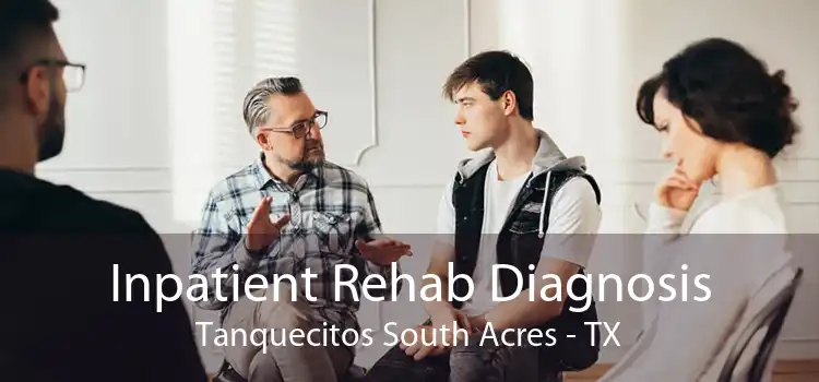 Inpatient Rehab Diagnosis Tanquecitos South Acres - TX