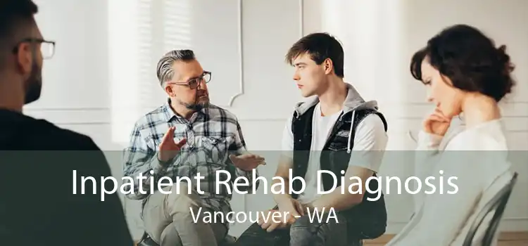 Inpatient Rehab Diagnosis Vancouver - WA