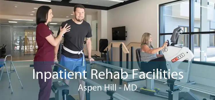 Inpatient Rehab Facilities Aspen Hill - MD