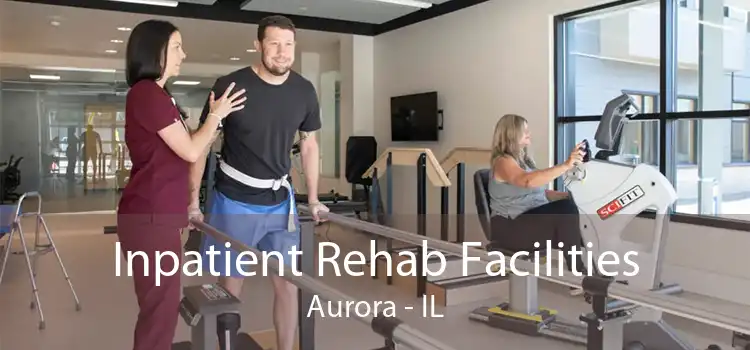 Inpatient Rehab Facilities Aurora - IL