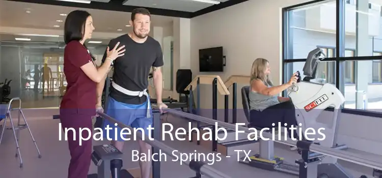 Inpatient Rehab Facilities Balch Springs - TX