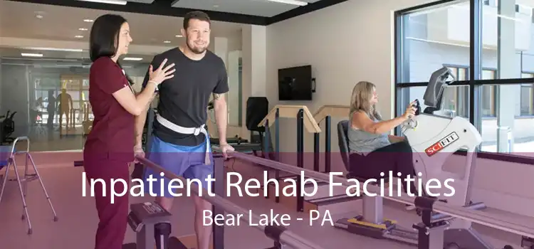 Inpatient Rehab Facilities Bear Lake - PA