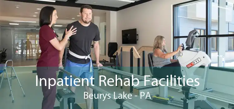 Inpatient Rehab Facilities Beurys Lake - PA