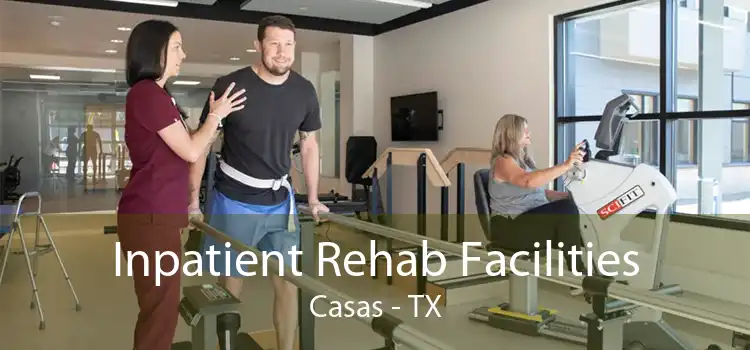 Inpatient Rehab Facilities Casas - TX